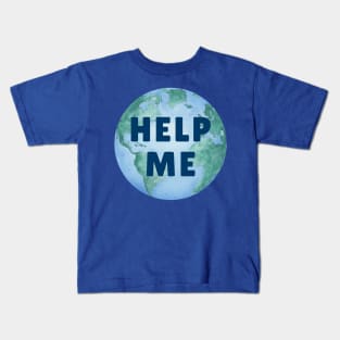 HELP ME PLANET EARTH – Environmental Message – Watercolor Earth – Climate Change Kids T-Shirt